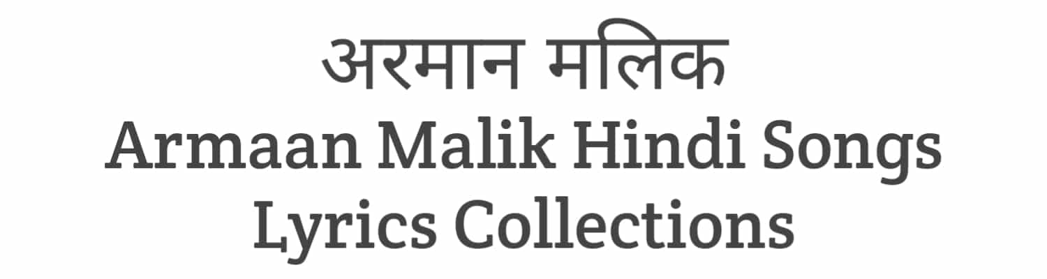Armaan Malik Hindi Songs Lyrics Collections