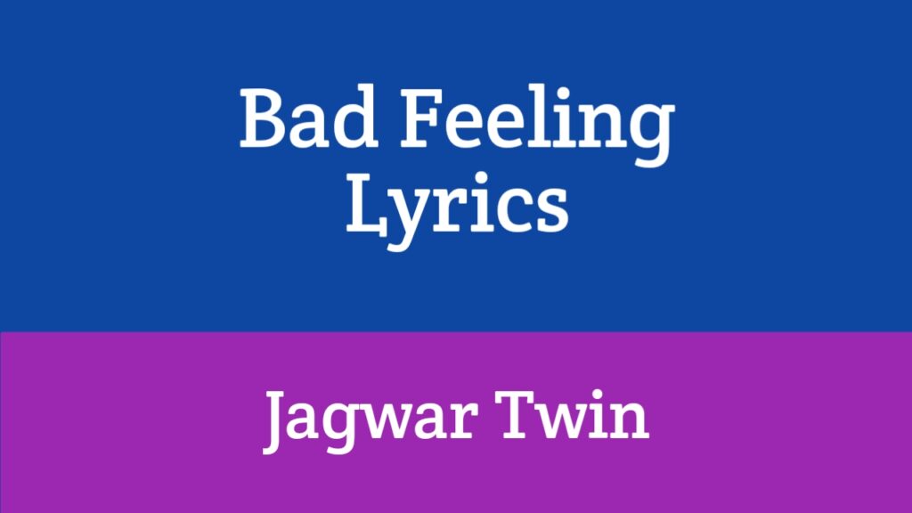 Bad Feeling Lyrics - Jagwar Twin