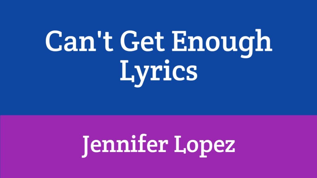 Can't Get Enough Lyrics - Jennifer Lopez