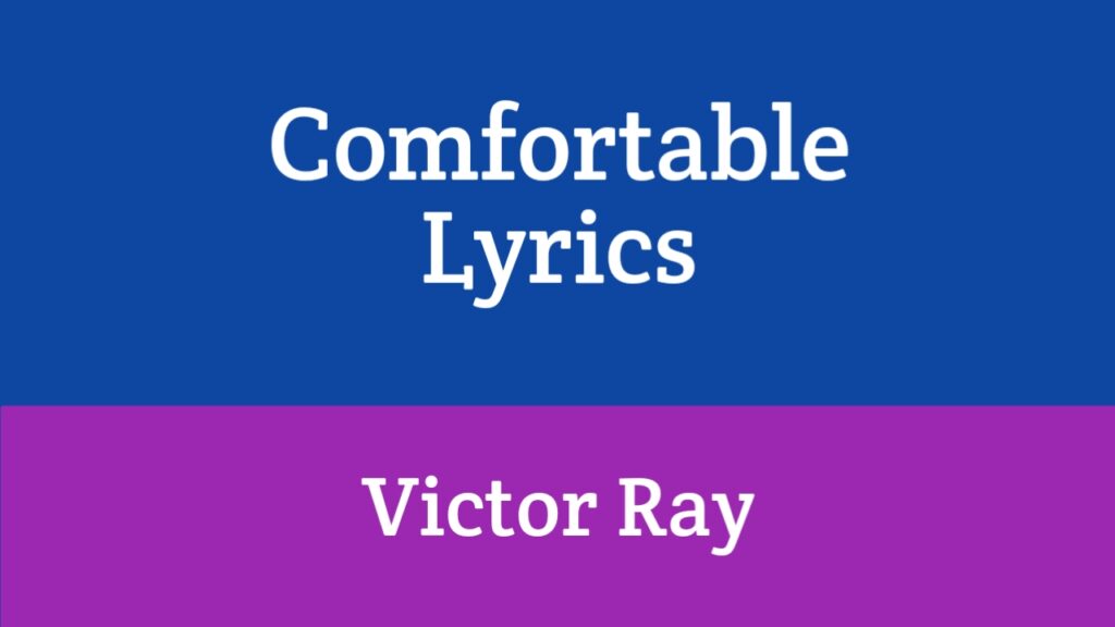 Comfortable Lyrics - Victor Ray