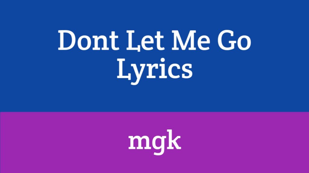 Dont Let Me Go Lyrics - mgk