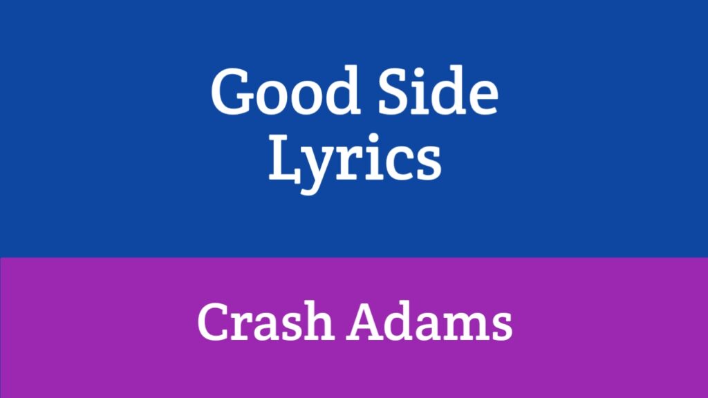 Good Side Lyrics - Crash Adams
