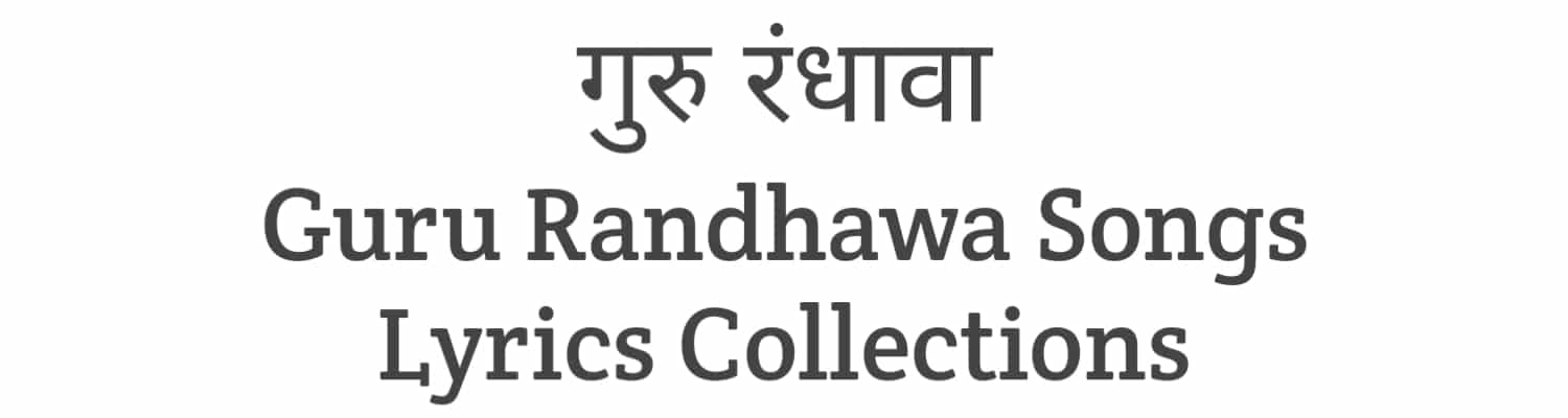 Guru Randhawa Songs Lyrics Collection