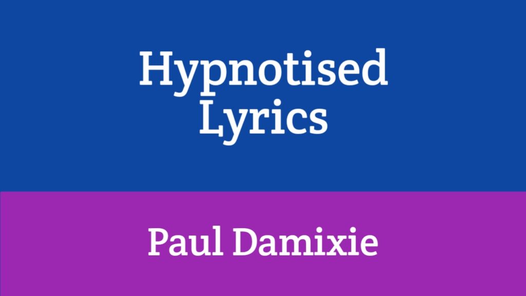 Hypnotised Lyrics - Paul Damixie