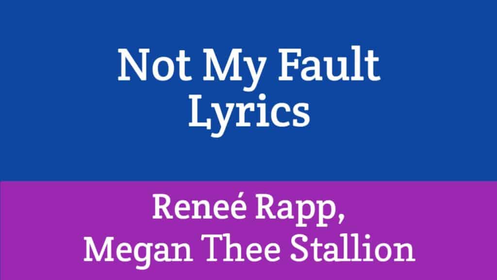 Not My Fault Lyrics - Reneé Rapp, Megan Thee Stallion