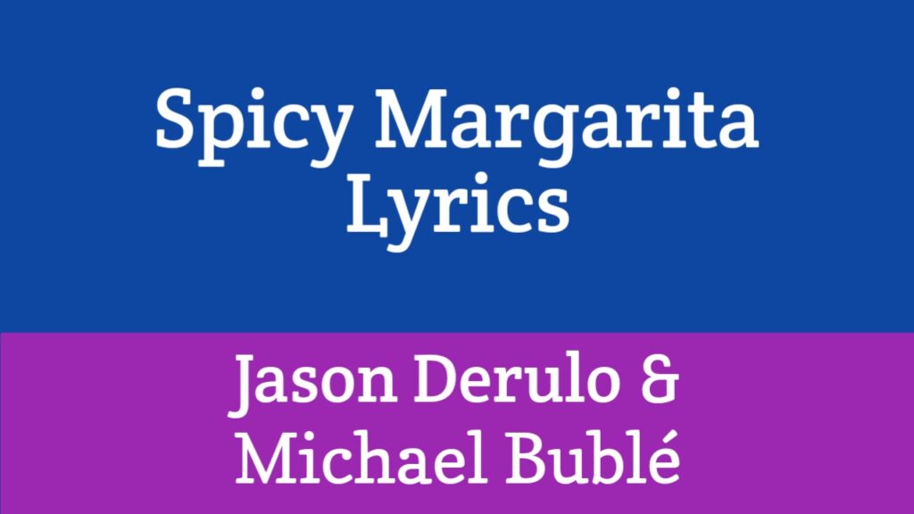 Spicy Margarita Lyrics - Jason Derulo & Michael Bublé