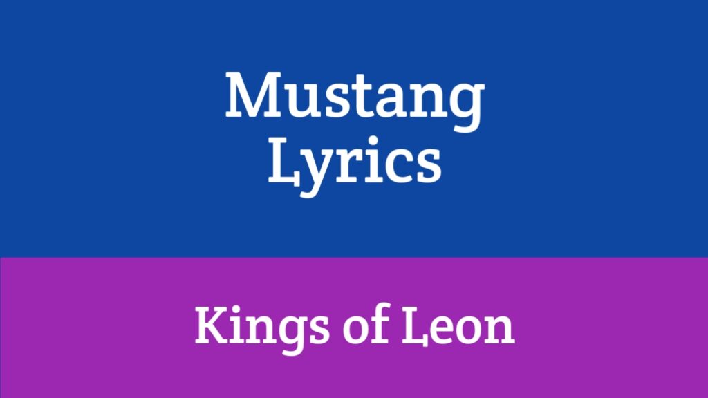 Mustang Lyrics - Kings of Leon
