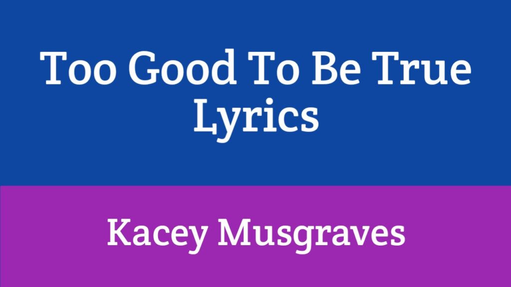 Too Good To Be True Lyrics - Kacey Musgraves