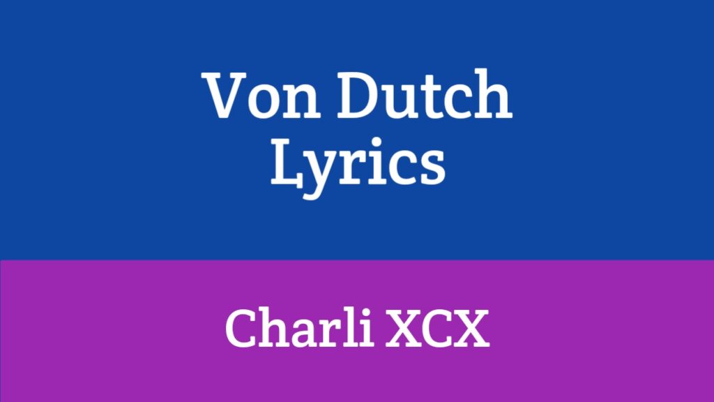 Von Dutch Lyrics - Charli XCX