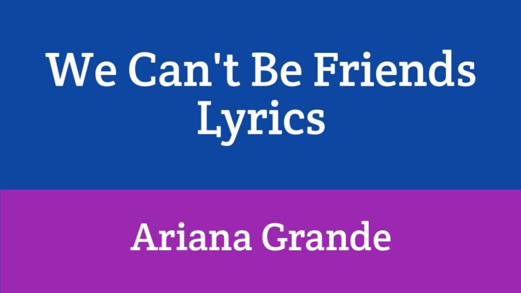 We Can't Be Friends Lyrics - Ariana Grande